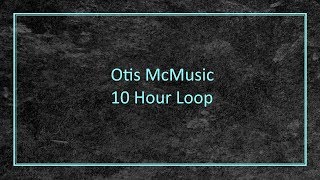 Otis McMusic - 10 Hour Loop