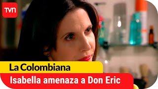 Isabella amenaza a Don Eric | La Colombiana - T1E118