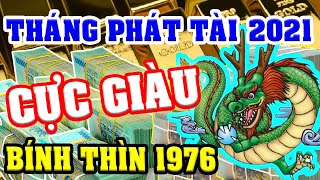 Tuổi BÍNH THÌN 1976 Gặp 3 THÁNG PHÁT TÀI Năm 2021 TIỀN TỶ CẦM TAY, ĐỔI ĐỜI TỶ PHÚ, Trả Sạch NỢ NẦN