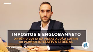 Impostos e Englobamento: António Costa dá pistas a João Cotrim do partido Iniciativa Liberal