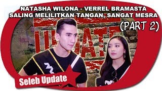 NATASHA WILONA - VERREL BRAMASTA  SALING MELILITKAN TANGAN, SANGAT MESRA (PART 2)