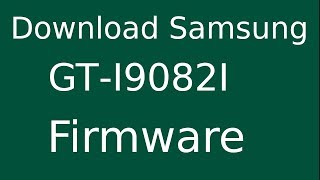 How To Download Samsung Galaxy Grand Duos GT-I9082I Stock Firmware (Flash File) For Update Device
