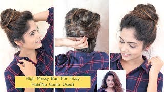 2 Min High Messy Bun Hairstyle For Frizzy Hair(No Comb Used)