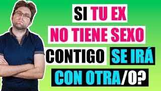 ¿Si Tu Ex No Tiene Sexo Contigo Se Irá Con Otra U Otro?