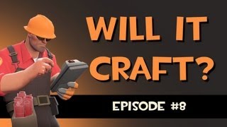Will it craft? A Team Fortress 2 crafting experience. Ep.8