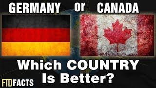 GERMANY or CANADA - Which Country is Better?
