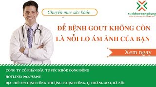 Tìm hiểu về bệnh gout | what is gout | Vì Sức Khỏe Cộng Đồng
