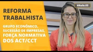Grupo econômico, sucessão de empresas, força normativa dos ACT/CCT - Reforma trabalhista #03