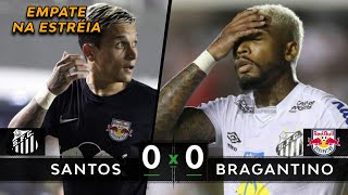 Santos 0 x 0 Bragantino - EMPATE NA ESTRÉIA | Melhores Momentos (HD) - Paulista 2020