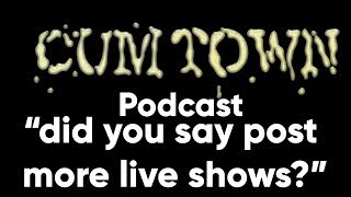 did you say post more live shows? (Boston Live Show) (9-16-2018) - Cum Town Premium (EP 104)