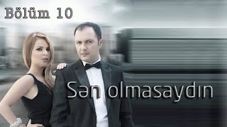 Sən olmasaydın (10-cu bölüm)