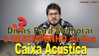 3 Dicas Para Melhorar o Desempenho da Sua Caixa Acústica