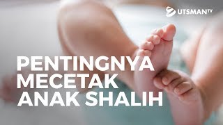 Kajian Keluarga - Pentingnya Mencetak Anak Shalih - Ustadz Mujahid Aslam, S.Pd.I.