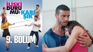 İlişki Durumu Karışık 9. Bölüm