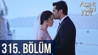 Adını Sen Koy 315. Bölüm