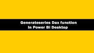 Generateseries Function (DAX) - DAX Generateseries Function In Power BI Desktop | DAX Tutorials