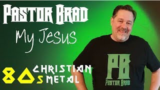 80s Christian Metal - My Jesus Lyric Video - Pastor Brad