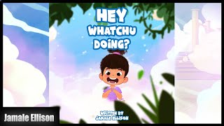Hey WhatChu Doing? By Jamale Ellison | Children's Book - Read Aloud | EMPOWERMENT