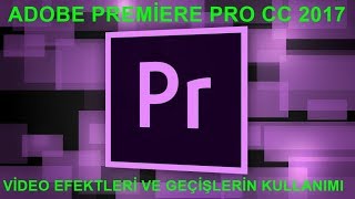 Adobe Premiere Pro cc 2017 ile vİdeo efektleri ve video geçişleri uygulaması