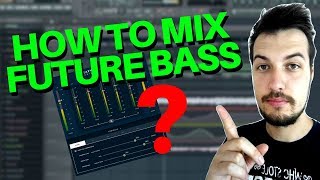 HOW TO MIX FUTURE BASS PROPERLY - FL Studio Tutorial