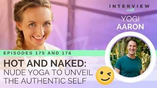 Ep 175 & 176 Sivana Podcast: Hot & Naked – Nude Yoga to Unveil the Authentic Self w/ Yogi Aaron