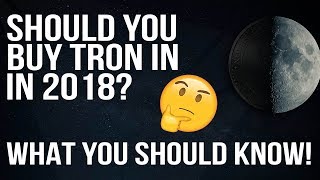 Should You Buy TRON (TRX) In 2018? Here's What You Should Know Before Investing!