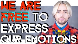 WE ARE FREE TO EXPRESS OUR EMOTIONS
