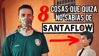 8 Cosas que Quizá no sabías de SANTAFLOW