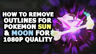 Easy Tutorial On How To Remove Outlines in Pokemon Sun & Moon For 1080p Quality!