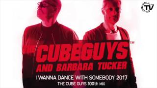 The Cube Guys & Barbara Tucker - I Wanna Dance With Somebody (The Cube Guys 100th Mix)