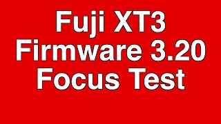XT3 Firmware 3.20 Focus Test
