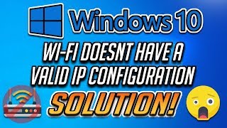 Fix "Wi-fi Doesn't Have a Valid IP Configuration" in Windows 10 - [4 Solutions]