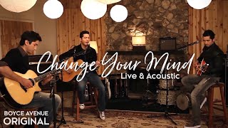 Boyce Avenue - Change Your Mind (Live & Acoustic)(Original Song) on Spotify & Apple