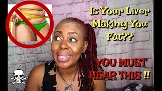 IS YOUR LIVER MAKING YOU FAT?  | YOU NEED TO HEAR THIS !!