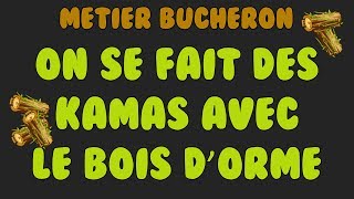 BUCHERON : ON SE FAIT DES KAMAS AVEC LE BOIS D'ORME