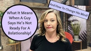 Dating Advice: What It Means When A Guy Says He's Not Ready For A Relationship