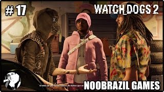 WATCH DOGS 2: Gameplay Comentado - Parte 17 (Dublado PT-BR) NOOBRAZIL GAMES