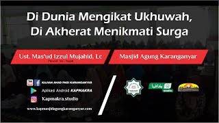 Di Dunia Mengikat Ukhuwah Di Akherat Menikmati Surga - Ust. Mas'ud Izzul Mujahid, Lc