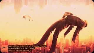 The Aston Shuffle Vs Tommy Trash - Sunrise (Wont Get Lost) [Tommy Trash Version]