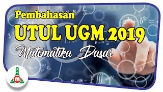 Baru!! Pembahasan UTUL UGM 2019 Matematika Dasar (IPA/IPS)
