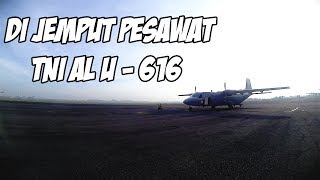 #22 DIJEMPUT PESAWAT TNI AL U - 616 I FREE !!