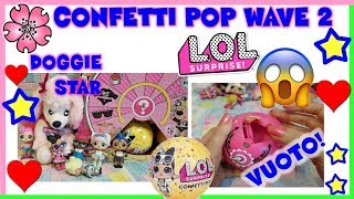 LOL SURPRISE CONFETTI POP WAVE 2 con sportellino VUOTO + DOGGIE STAR by Nice - By Lara e Babou