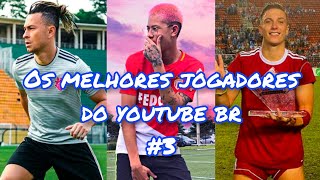 OS MELHORES JOGADORES DO YOUTUBE BR #3