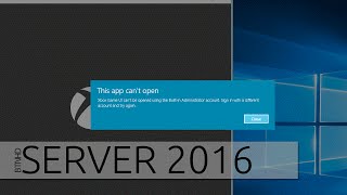 The Built-in Administrator Account Can't Open This App within Windows Server 2016
