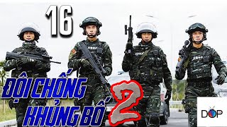 ĐỘI CHỐNG KHỦNG BỐ LIỆP ẢNH Phần 2 | Tập 16 | Phim Hành Động TQ
