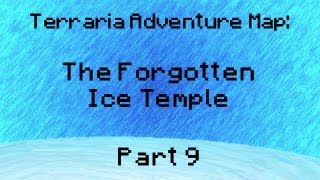 Terraria Adventure Map - The Forgotten Ice Temple! (Part 9)