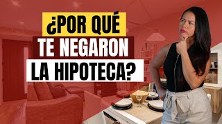 Por Qué Te Negaron La Hipoteca?