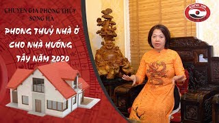Phong thuỷ nhà ở cho nhà hướng Tây năm 2020 | Chuyên gia phong thủy Nguyễn Song Hà