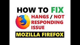 How to Fix Mozilla Firefox Hangs Or Is Not Responding Issue | Updated 2019