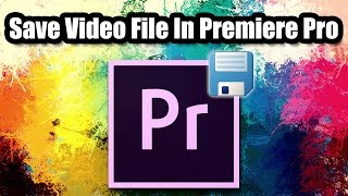 ►How To Export Or Save Video In Adobe Premiere Pro